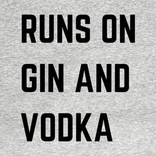 Runs on gin and vodka T-Shirt